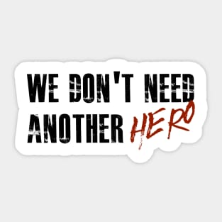 We Don't Need Another Hero Sticker